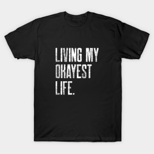 Living my okayest life. T-Shirt